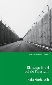 Dlaczego Izrael boi się Palestyny? - Raja Shehadeh - ebook + książka