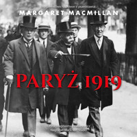 Paryż 1919. Sześć miesięcy, które zmieniły świat konferencja pokojowa w Paryżu w 1919 roku i próba zakończenia wojny - Margaret MacMillan - audiobook