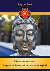 Intuicyjna wiedza - Inspiracja, intuicja i bezpośredni wgląd - Ray del Sole - ebook