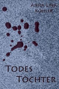 Todes Tochter - Anna-Lina Köhler - ebook