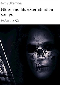 Hitler and his extermination camps - tom suthamma - ebook