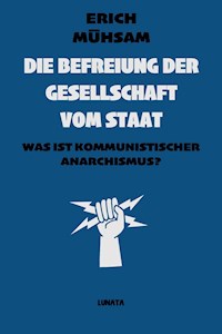 Die Befreiung der Gesellschaft vom Staat - Erich Mühsam - ebook