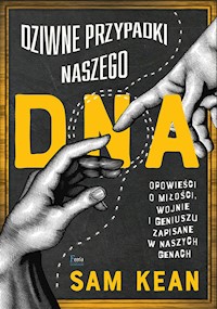 Dziwne przypadki naszego DNA Opowieści o miłości, wojnie i geniuszu zapisane w naszych genach - Sam Kean - książka