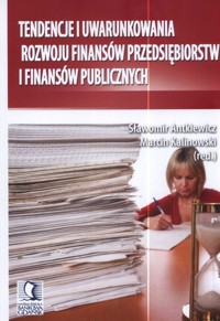Tendencje i uwarunkowania rozwoju finansów przedsiębiorstw i finansów publicznych -  - książka
