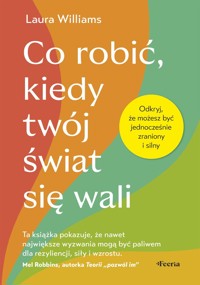Co robić, kiedy twój świat się wali. Odkryj, że możesz być jednocześnie zraniony i silny - Laura Williams - ebook + książka