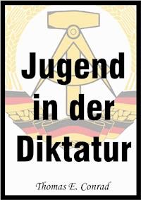Jugend in der Diktatur - Thomas E. Conrad - ebook