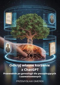 Odkryj własne korzenie z ChatGPT:  Przewodnik po genealogii dla początkujących  i zaawansowanych - Przemysław Gmerek - ebook