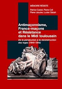 Antimaçonnisme, Francs-maçons et Résistance dans le Midi toulousain - Association « Mémoire Résiste » - ebook