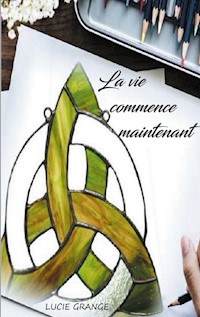 La vie commence maintenant - Lucie Grange - ebook