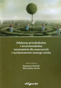 Edukacja przedszkolna i wczesnoszkolna wyzwaniem dla nauczycieli i wychowawców nowego wieku -  - książka