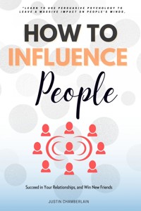 How to Influence People::: - Justin Chamberlain - ebook