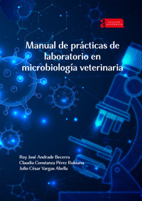 Manual de prácticas de laboratorio en microbiología veterinaria - Roy José Andrade Becerra - ebook