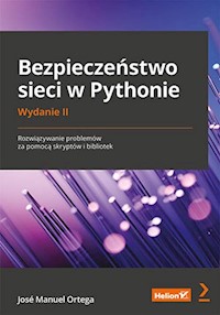 Bezpieczeństwo sieci w Pythonie Rozwiązywanie problemów za pomocą skryptów i bibliotek - Ortega José Manuel - książka