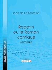 Ragotin ou le Roman comique - Jean de La Fontaine - ebook