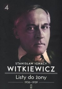 Stanisław Ignacy Witkiewicz. Listy do żony Tom 4: 1936–1939 - Janusz Degler (oprac.) - książka