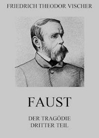 Faust - Der Tragödie dritter Teil - Friedrich Theodor Vischer - ebook