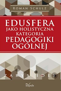 Edusfera jako holistyczna kategoria pedagogiki ogólnej - Schulz Roman - książka