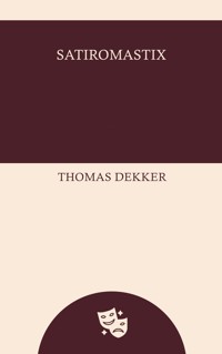 Satiromastix - Thomas Dekker - ebook