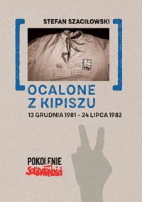 Ocalone z kipiszu 13 grudnia 1981-24 lipca 1982 - Szaciłowski Stefan - książka