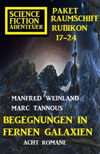 Begegnungen in fernen Galaxien: Raumschiff Rubikon 17-24 Science Fiction Abenteuer Paket: Acht Romane - Manfred Weinland - ebook
