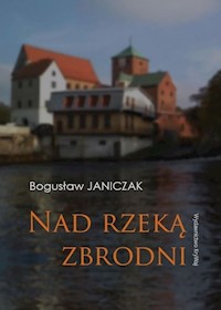 Nad rzeką zbrodni - Janiczak Bogusław - książka