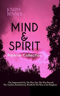 MIND & SPIRIT Premium Collection: The Impersonal Life, The Way Out, The Way Beyond, The Teacher, Brotherhood, Wealth & The Way to the Kingdom - Joseph Benner - ebook