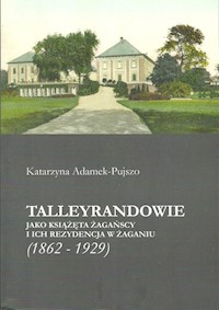 Talleyrandowie jako książęta żagańscy i ich rezydencja w Żaganiu - Adamek-Pujszo Katarzyna - książka