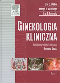 Ginekologia kliniczna Tom 1 - Bieber Eric J., Sanfilippo Joseph S., Horowitz Ira R. - książka