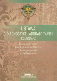 Ustawa o diagnostyce laboratoryjnej komentarz - Augustynowicz Anna, Budziszewska-Makulska Alina, Tymiński Radosław - książka