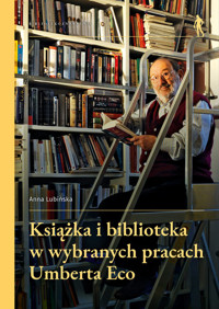 Książka i biblioteka w wybranych pracach Umberta Eco - Lubińska Anna - książka