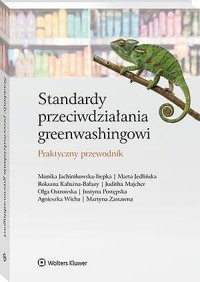Standardy przeciwdziałania greenwashingowi. Praktyczny przewodnik - Juditha Majcher, Agnieszka Wicha, Justyna Postępska, Marta Jedlińska, Martyna Zastawna, Monika Jachimkowska-Trepka, Olga Ostrowska, Roksana Kałużna-Bałazy - książka