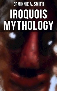 Iroquois Mythology - Erminnie A. Smith - ebook