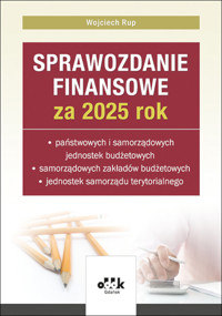 Sprawozdanie finansowe za 2025 rok państwowych i samorządowych jednostek budżetowych, samorządowych - Wojciech Rup - książka