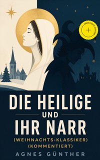 Die Heilige und ihr Narr (Weihnachts-Klassiker) (Kommentiert) - Agnes Günther - ebook