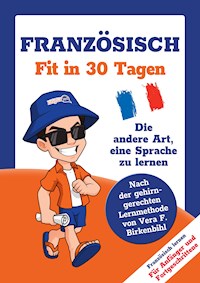 Französisch lernen - in 30 Tagen zum Basis-Wortschatz ohne Grammatik- und Vokabelpauken - Team Linguajet - ebook