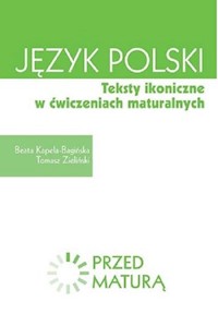 Język polski Teksty ikoniczne w ćwiczeniach maturalnych Zdam maturę - Kapela-Bagińska Beata, Zieliński Tomasz - książka