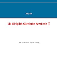 Die königlich sächsische Kavallerie (I) - Jörg Titze - ebook