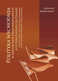 Polityka wschodnia w koncepcjach partii politycznych w III Rzeczypospolitej Polskiej - Krawcewicz Arkadiusz - książka