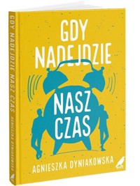 Gdy nadejdzie nasz czas - Dyniakowska Agnieszka - ebook + książka