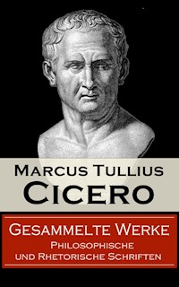 Gesammelte Werke: Philosophische und Rhetorische Schriften - Marcus Tullius Cicero - ebook