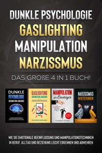 Dunkle Psychologie - Gaslighting - Manipulation - Narzissmus: Das große 4 in 1 Buch! Wie Sie emotionale Beeinflussung und Manipulationstechniken in Beruf, Alltag und Beziehung leicht erkennen und abwehren - Martina Richter - ebook