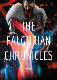 The falgorian chronicles - Michael Shadowhearth - ebook