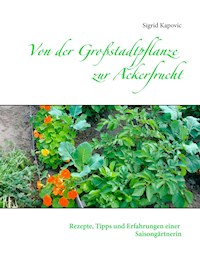 Von der Großstadtpflanze zur Ackerfrucht - Sigrid Kapovic - ebook