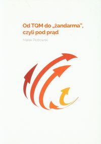 Od TQM do żandarma czyli pod prąd - Piotrowski Marek - książka