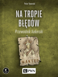 Na tropie błędów. Przewodnik hakerski - Peter Yaworski - książka
