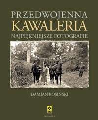 Przedwojenna kawaleria. Najpiękniejsze fotografie - Damian Kosiński - książka