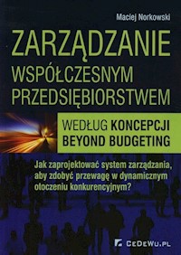 Zarządzanie współczesnym przedsiębiorstwem według koncepcji beyond budgeting - Norkowski Maciej - książka