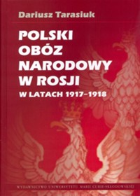 Polski obóz narodowy w Rosji w latach 1917-1918 - Tarasiuk Dariusz - książka