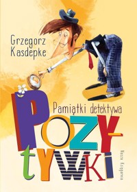 Pamiątki detektywa Pozytywki - Grzegorz Kasdepke - książka
