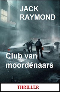 Club van moordenaars: Thriller - Jack Raymond - ebook